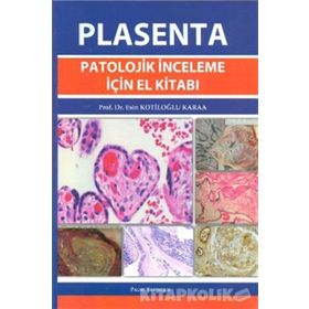 PLASENTA PATOLOJIK İNCELEME İÇIN EL KITABI - ESIN KOTILOĞLU KARAA
