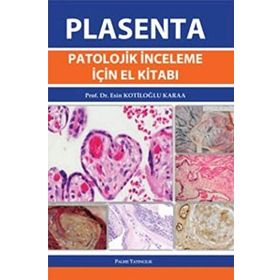 PLASENTA PATOLOJIK İNCELEME İÇIN EL KITABI - ESIN KOTILOĞLU KARAA