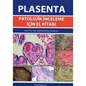 PLASENTA PATOLOJIK İNCELEME İÇIN EL KITABI - ESIN KOTILOĞLU KARAA