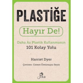 Plastiğe Hayır De! - Daha Az Plastik Kullanmanın 101 Kolay Yolu Pika Yayınevi