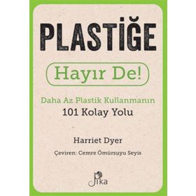 Plastiğe Hayır De! - Daha Az Plastik Kullanmanın 101 Kolay Yolu Pika Yayınevi