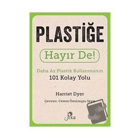 Plastiğe Hayır De! - Daha Az Plastik Kullanmanın 101 Kolay Yolu Pika Yayınevi