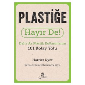 Plastiğe Hayır De! - Daha Az Plastik Kullanmanın 101 Kolay Yolu Pika Yayınevi