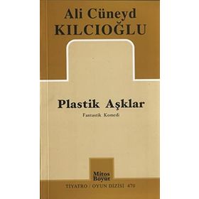 PLASTIK AŞKLAR - ALI CÜNEYD KILCIOĞLU