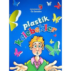 Plastik Kelebekler - Öz Denetim - Karakter Okulu Kitaplığı