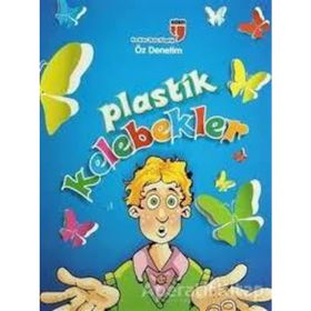 Plastik Kelebekler - Öz Denetim - Karakter Okulu Kitaplığı