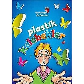 Plastik Kelebekler - Öz Denetim - Karakter Okulu Kitaplığı