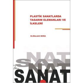 Plastik Sanatlarda Tasarım Elemanları ve İlkeleri - Mücahit Bora