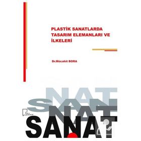 Plastik Sanatlarda Tasarım Elemanları ve İlkeleri - Mücahit Bora