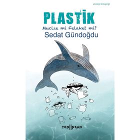 Plastik;Mucize Mi, Felaket Mi? Yeni İnsan Yayınevi