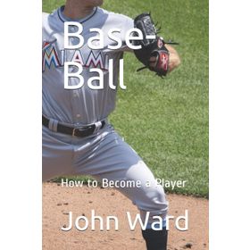 Platanus Publishing Base - Ball: How to Become a Player
