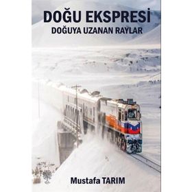 Platanus Publishing Doğu Ekspresi - Doğuya Uzanan Raylar