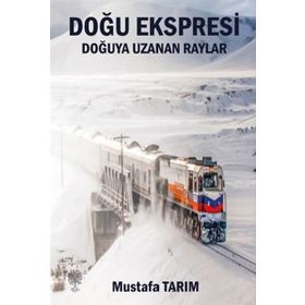 Platanus Publishing Doğu Ekspresi - Doğuya Uzanan Raylar