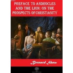 Platanus Publishing Preface to Androcles and the Lion: On the Prospects of Christianity