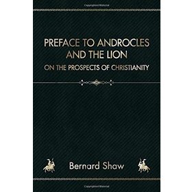 Platanus Publishing Preface to Androcles and the Lion: On the Prospects of Christianity