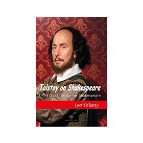 Platanus Publishing Tolstoy on Shakespeare - A Critical Essay on Shakespeare