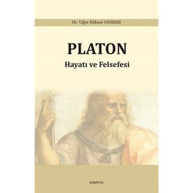 Platon: Hayatı ve Felsefesi - Uğur Köksal Odabaş