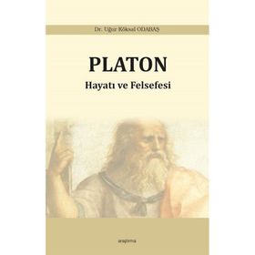 Platon: Hayatı ve Felsefesi - Uğur Köksal Odabaş