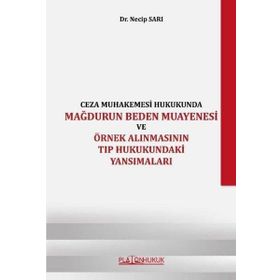 Platon Hukuk Yayınevi Ceza Muhakemesi Hukukunda Mağdurun Beden Muayenesi ve Örnek Alınmasının Tıp Hukukundaki Yansımaları