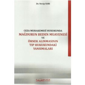 Platon Hukuk Yayınevi Ceza Muhakemesi Hukukunda Mağdurun Beden Muayenesi ve Örnek Alınmasının Tıp Hukukundaki Yansımaları