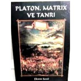Platon Matrix ve Tanrı - Ekrem Sevil
