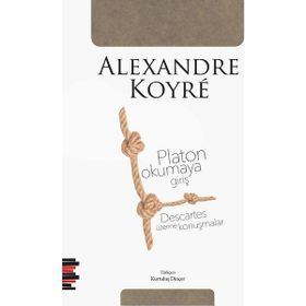 Platon Okumaya Giriş - Descartes Üzerine Konuşmalar - Alexandre Koyre
