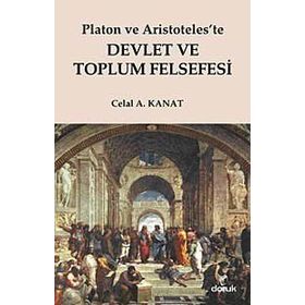 PLATON VE ARISTOTELESTE DEVLET VE TOPLUM FELSEFESI - CELAL A. KANAT