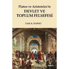PLATON VE ARISTOTELESTE DEVLET VE TOPLUM FELSEFESI - CELAL A. KANAT