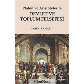 PLATON VE ARISTOTELESTE DEVLET VE TOPLUM FELSEFESI - CELAL A. KANAT