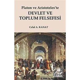 PLATON VE ARISTOTELESTE DEVLET VE TOPLUM FELSEFESI - CELAL A. KANAT