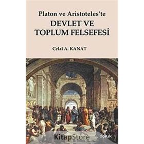 PLATON VE ARISTOTELESTE DEVLET VE TOPLUM FELSEFESI - CELAL A. KANAT