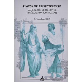 Platon ve Aristoteleste Varlık Dil ve Düşünce Bağlamında Kavramlar - Yunus Emre Akbay