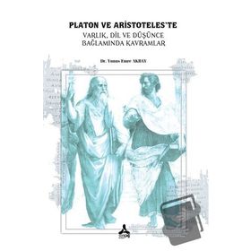 Platon ve Aristoteleste Varlık Dil ve Düşünce Bağlamında Kavramlar - Yunus Emre Akbay