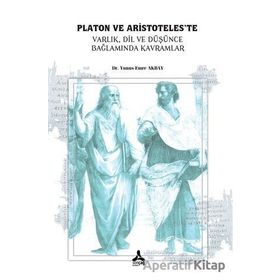 Platon ve Aristoteleste Varlık Dil ve Düşünce Bağlamında Kavramlar - Yunus Emre Akbay