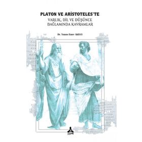 Platon ve Aristoteleste Varlık Dil ve Düşünce Bağlamında Kavramlar - Yunus Emre Akbay