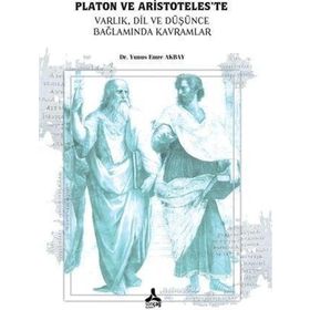 Platon ve Aristoteleste Varlık Dil ve Düşünce Bağlamında Kavramlar - Yunus Emre Akbay