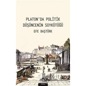 Platonda Politik Düşüncenin Soykütüğü - Efe Baştürk