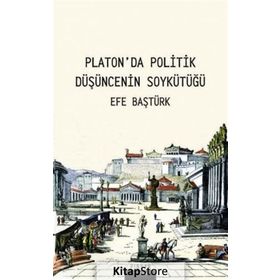 Platonda Politik Düşüncenin Soykütüğü - Efe Baştürk