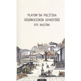 Platonda Politika Düşüncesinin Soykütüğü - Efe Baştürk