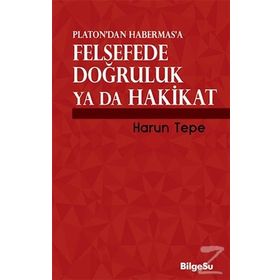 Platon’dan Habermas’a Felsefede Doğruluk ya da Hakikat - Harun Tepe