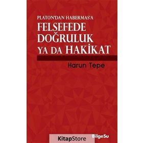 Platon’dan Habermas’a Felsefede Doğruluk ya da Hakikat - Harun Tepe