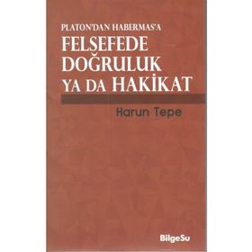 Platon’dan Habermas’a Felsefede Doğruluk ya da Hakikat - Harun Tepe
