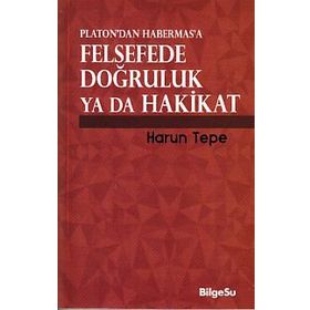 Platon’dan Habermas’a Felsefede Doğruluk ya da Hakikat - Harun Tepe
