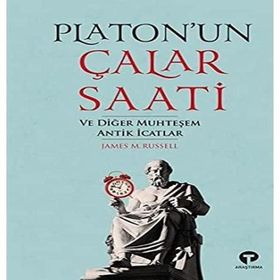 Platonun Çalar Saati ve Diğer Muhteşem Antik İcatlar - James Russell