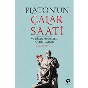 Platonun Çalar Saati ve Diğer Muhteşem Antik İcatlar - James Russell