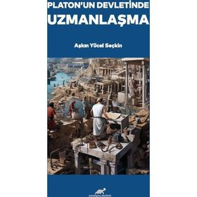 Platon'un Devletinde Uzmanlaşma Aşkın Yücel Seçkin