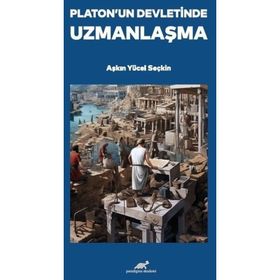 Platon'un Devletinde Uzmanlaşma Aşkın Yücel Seçkin