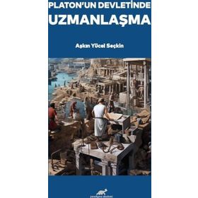 Platon'un Devletinde Uzmanlaşma Aşkın Yücel Seçkin