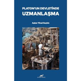 Platon'un Devletinde Uzmanlaşma Aşkın Yücel Seçkin