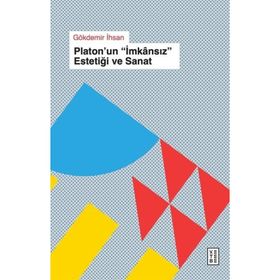 Platon'un İmkansız Estetiği ve Sanat Gökdemir İhsan